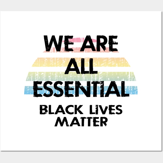 We are all essential. Fight white supremacy. Stand up to racism. Be actively anti-racist. Systemic racism. End police brutality. Black lives matter. Stop racial hate. Equal rights. Wall Art by IvyArtistic